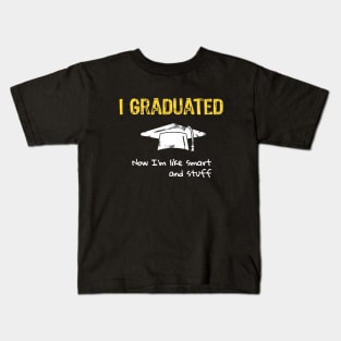 I Graduated Now I'm like Smart and Stuff Kids T-Shirt